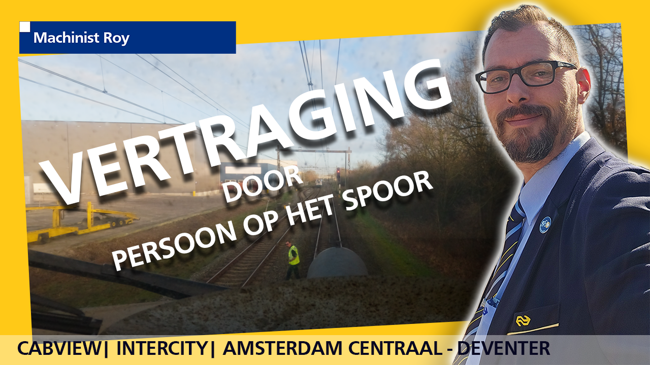 Cabview - Intercity - Amsterdam Centraal - Deventer - Vertraging door persoon op het spoor